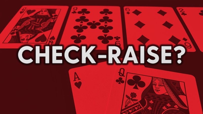 Mục đích chính của hành động check-raise trong Poker